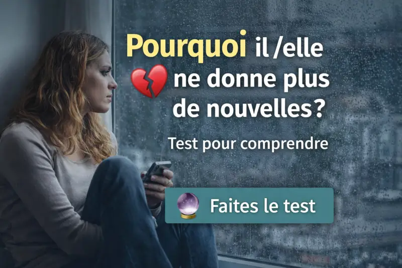"pourquoi il ne donne plus de nouvelles test amour voyance relation silence"