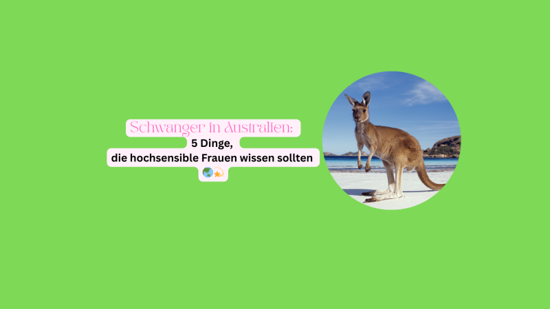     schwanger in Australien     hochsensible Schwangere im Ausland     deutsche Geburtsvorbereitung online     ortsunabhängige Schwangerschaftsbegleitung     hochsensible Mütter fern der Heimat