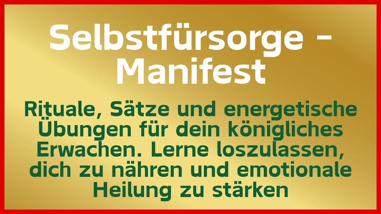 Selbstfürsorge - Manifest:  Rituale, Sätze und energetische Übungen für dein königliches Erwachen. Lerne loszulassen, dich zu nähren und emotionale Heilung zu stärken
