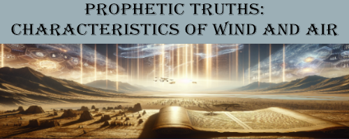 Prophetic Truths: Characteristics of WIND and Air