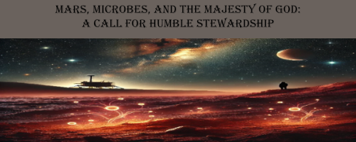 Mars, Microbes, and the Majesty of God: A Call for Humble Stewardship