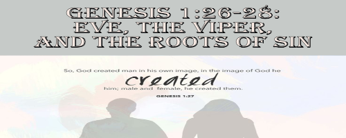 Genesis 1:26-28: Eve, the Viper, and the Roots of Sin