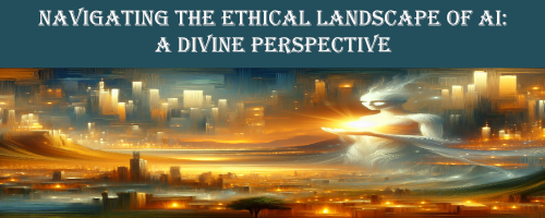 Navigating the Ethical Landscape of AI: A Divine Perspective