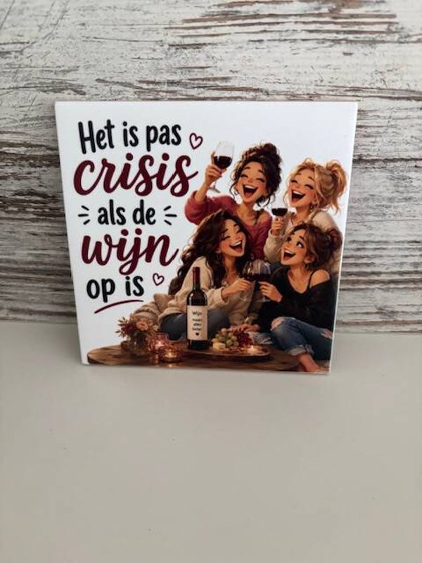 Tegeltje het is pas crisis als de wijn op is