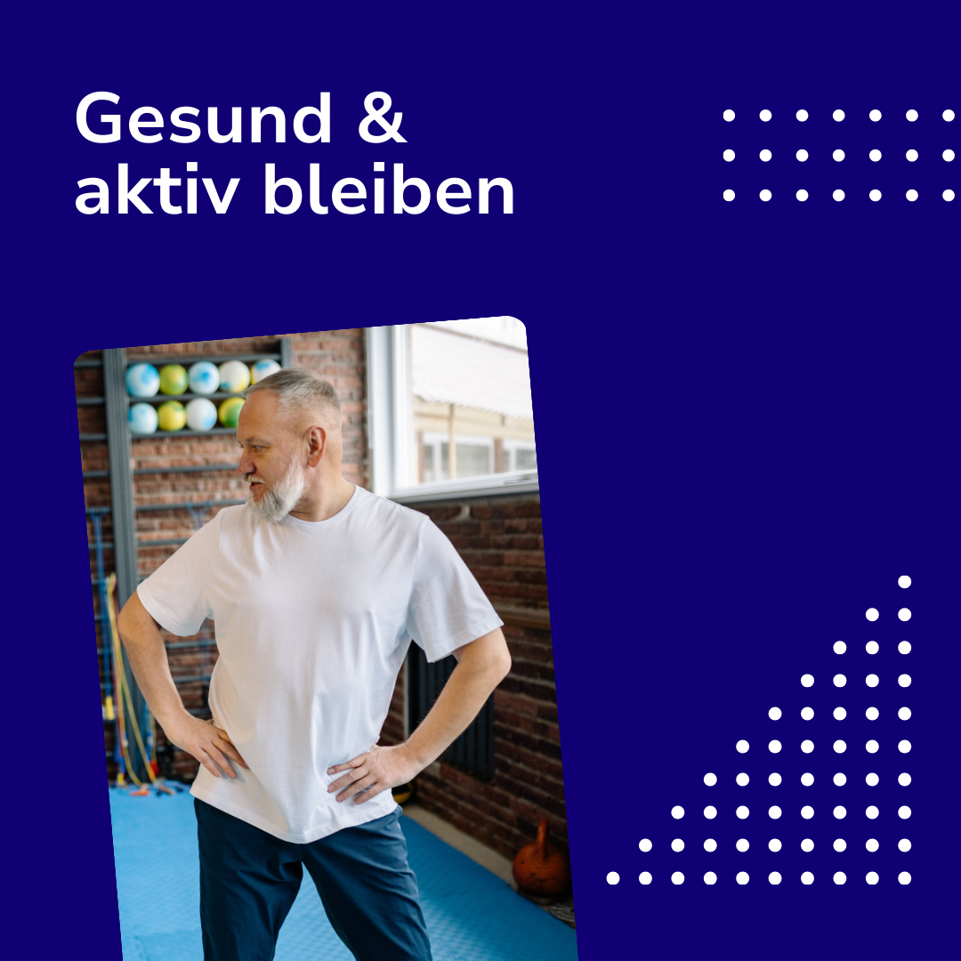 Gesund & aktiv bleiben: Gesundheit im Alter
