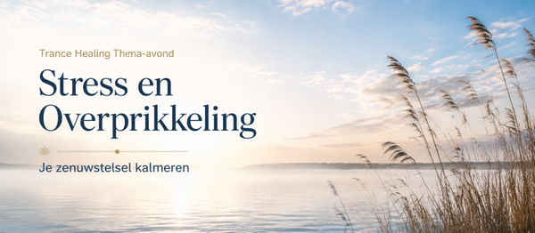 Trance Healing Thema-avond – Stress en Overprikkeling