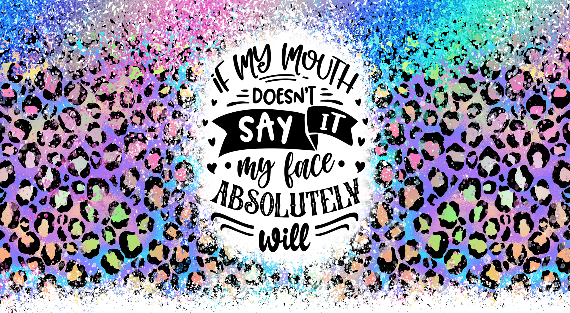 If My Mouth Doesn't Say It, My Face Will