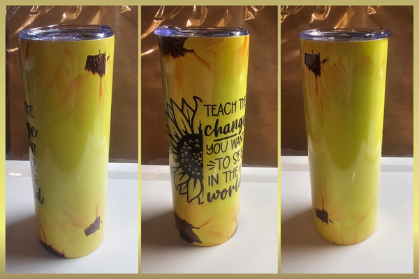 "Teach the change you want to see in the World"