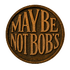 Maybe Not Bob's