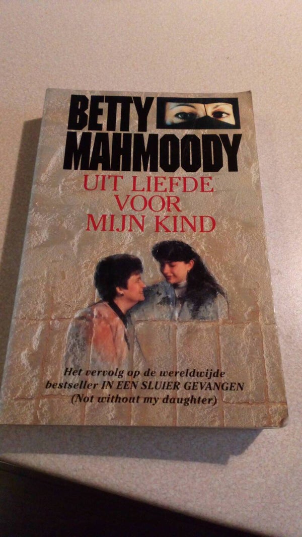 Betty Mahmoody - UIt liefde voor mijn kind