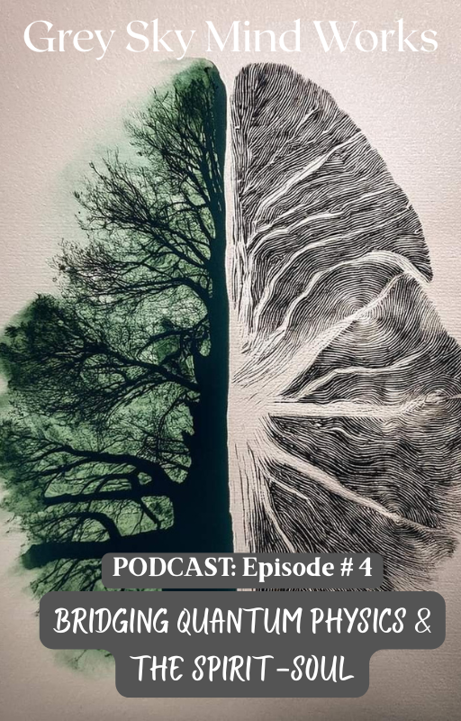 Bridging Quantum Physics & The Spirit-Soul {PODCAST: Episode #4]