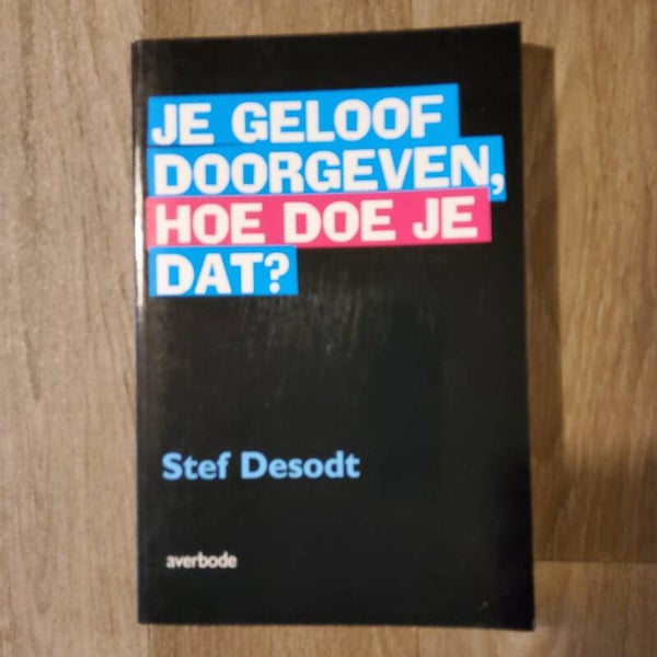 Je geloof doorgeven , hoe doe je dat? - Stef Desodt - 2003