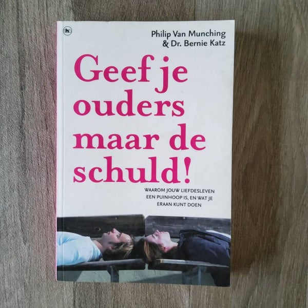 Geef je ouders maar de schuld! - P. Van Munching & dr.B.Katz - 2007