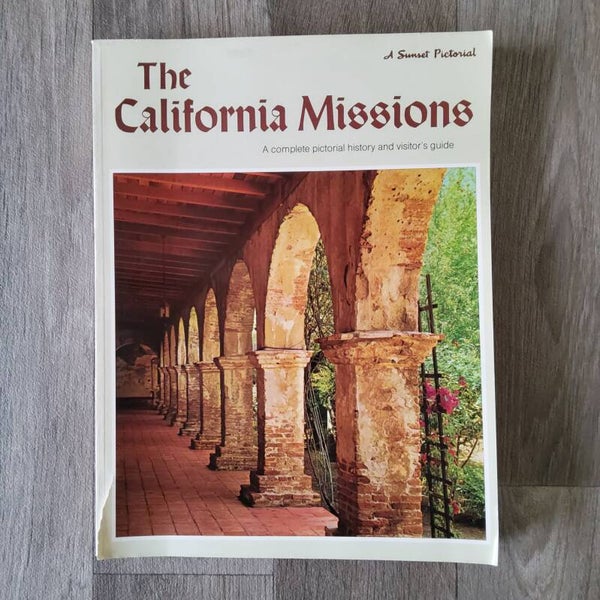 The California Missions; A complete pictorial history and visitor's guide - The Sunset Editors - 1997