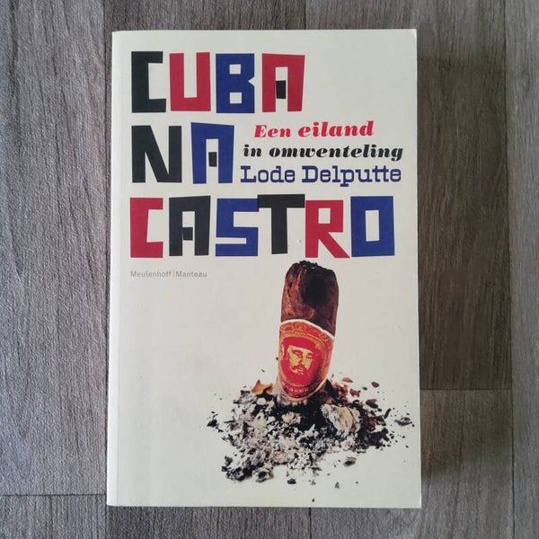 Cuba na Castro; een eiland in omwenteling - Lode Delputte - 2009