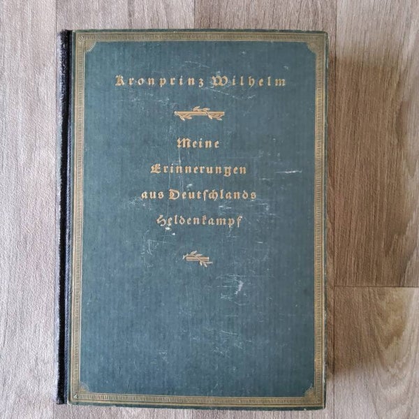 Meine Erinnerungen aus Deutchlands Heldenkampf - Kronprinz Wilhelm - 1923