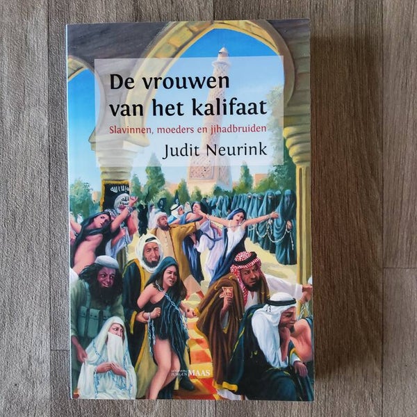 De vrouwen van het Kalifaat;Slavinnen, moeders en jihadbruiden - Judit Neurink - 2015