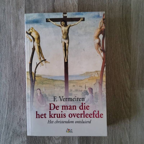 De man die het kruis overleefde, Het christendom ontsluierd - F.Vermeiren - 2003