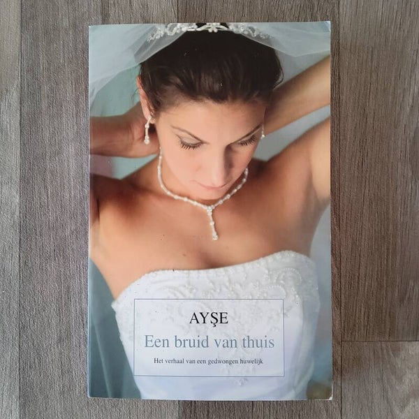 Een bruid van thuis , Het verhaal van een gedwongen huwelijk- Ayse - 2006