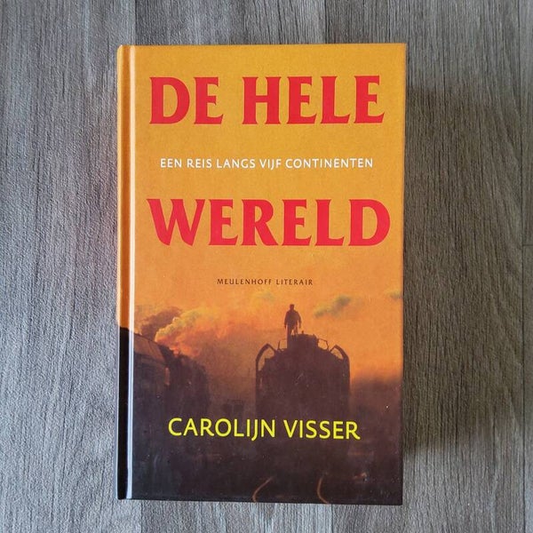 De hele wereld, Een reis langs de vijf continenten - Carolijn Visser - 2003