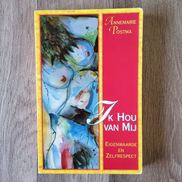 Ik hou van mij, Eigenwaarde en Zelfrespect - Annemarie Postma - 1998