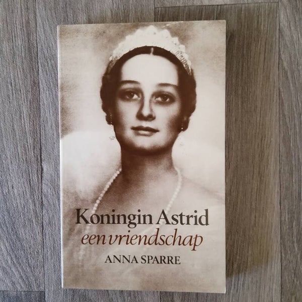 Koningin Astrid, een vriendschap - Anna Sparre - 1987