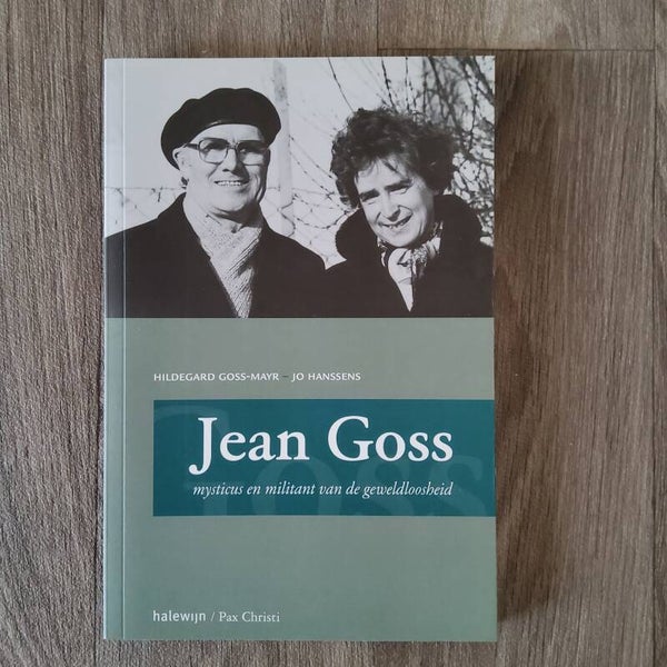Jean Goss, mysticus en militant van de geweldloosheid - Hildegard Goss-Mayr & Jo Hanssens - 2012