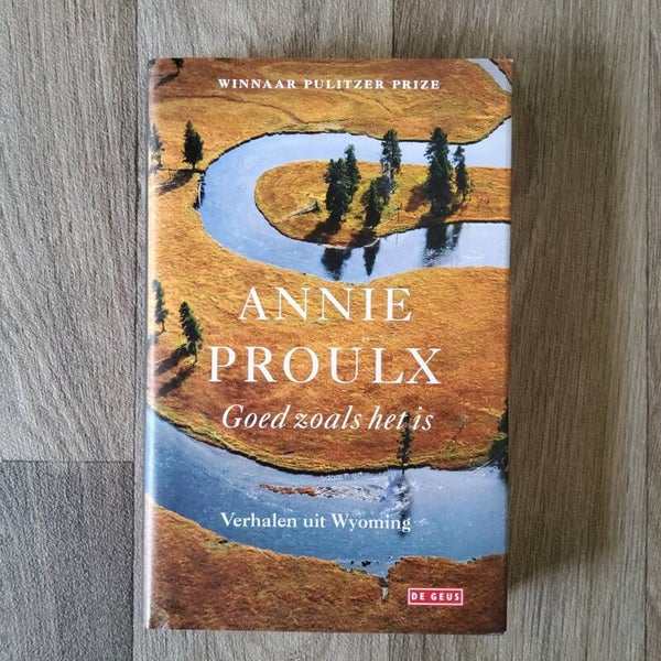 Goed zoals het is ; verhalen uit Wyoming - Annie Proulx - 2008