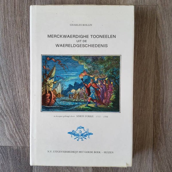 Merckwaerdighe tooneelen uit de waereldgeschiedenis - C.Rollin, S. Fokke - 1973