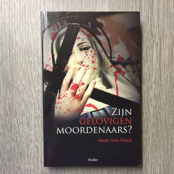 Zijn gelovigen moordenaars - Marc Van Waar - 2009