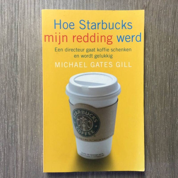 Hoe Starbucks mijn redding werd - Michael Gates Gill - 2007