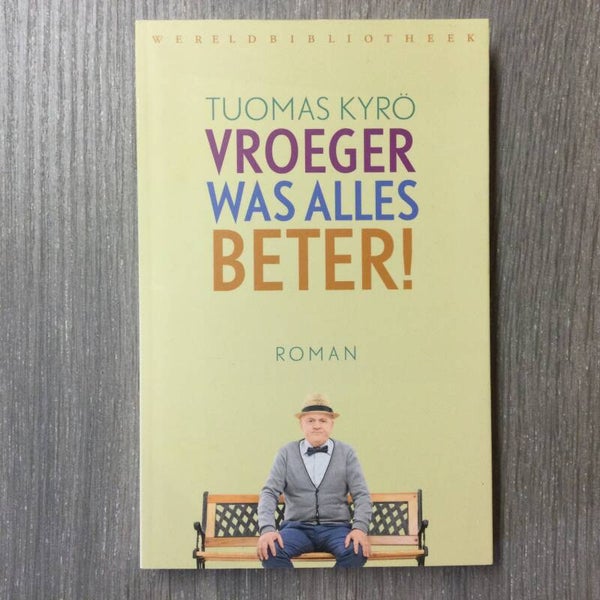 Vroeger was alles beter! - Tuomas Kyrö  - 2016