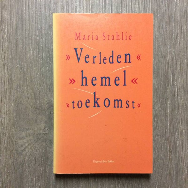 Verleden hemel toekomst - Maria Stahlie