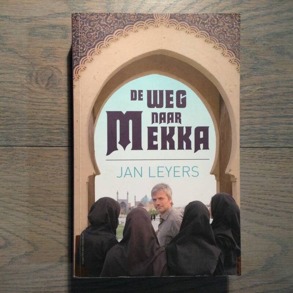 De weg naar Mekka - Jan Leyers - 2008