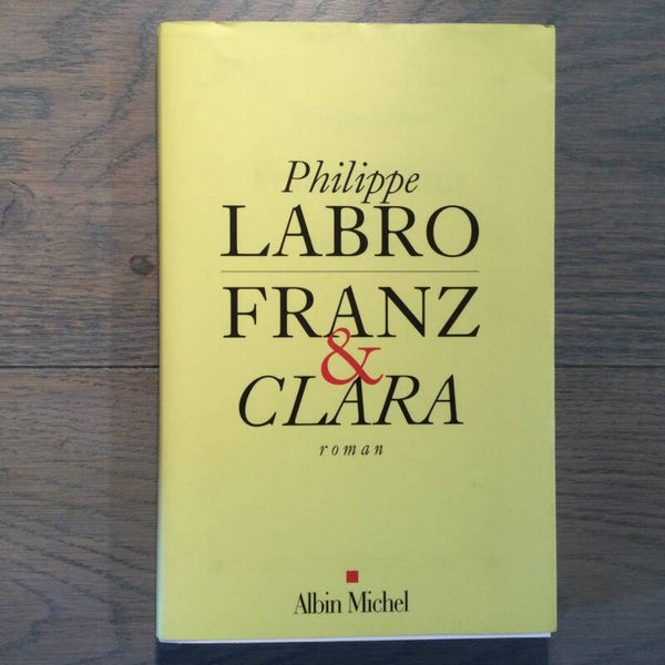 Franz et Clara - Philippe Labro - 2006 - roman