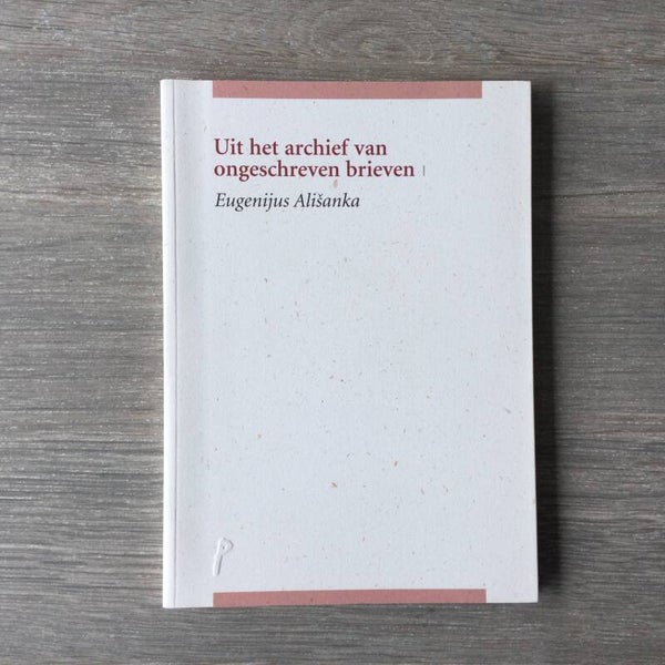 Uit het archief van ongeschreven brieven - Eugenijus Alisanka - 2010