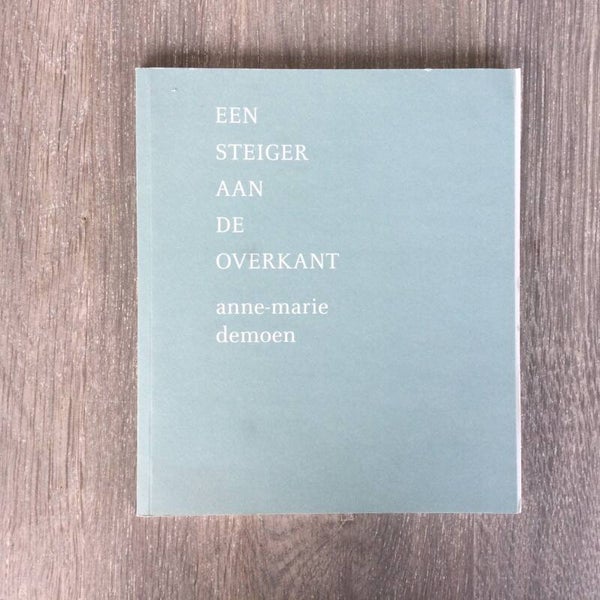 Een steiger ande overfkant - Anne-Marie Demoen - 2011