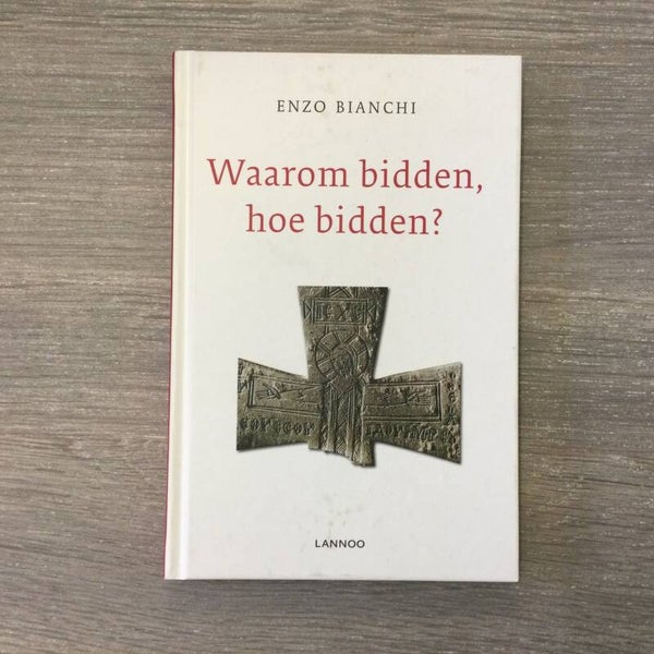 Waarom bidden, hoe bidden? - Enzo Bianchi - 2010
