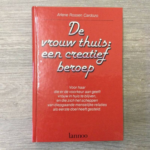 De vrouw thuis: een creatief beroep - Arlene Rossen Cardozo - 1978