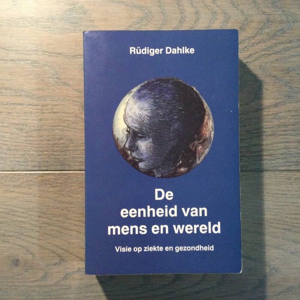 De eenheid van de mens en wereld - Rüdiger Dahlke - 1994