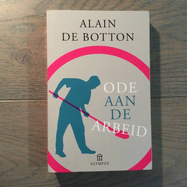 Ode aan de arbeid - Alain De Botton - 2009