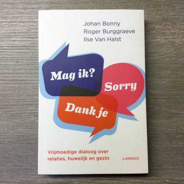 Mag ik? Sorry Dank je - Johan Bonny, Roger Burggraeve en Ilse Van Halst - 2016