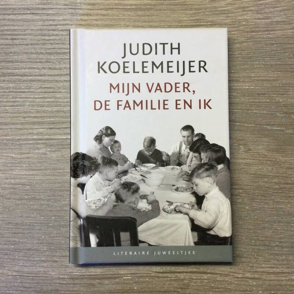 Mijn vader, de familie en ik - Judith Koelemeijer - 2009
