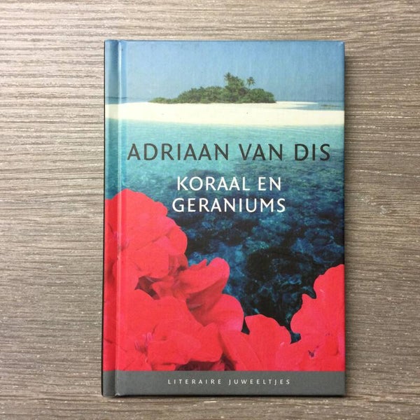 Koraal en geraniums - Adriaan Van Dis - 2006