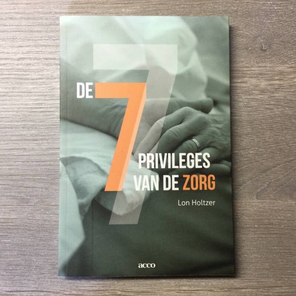 De zeven privileges van de zorg - Lon Holtzer - 2014