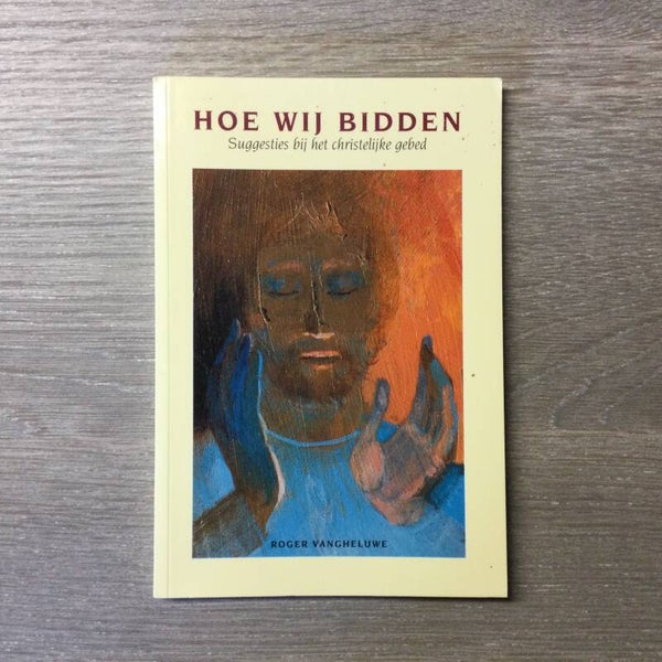 Hoe wij bidden - Roger van Gheluwe - 1996