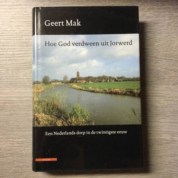 Hoe God verdween uit Jorwerd - Geert Mak - 2006