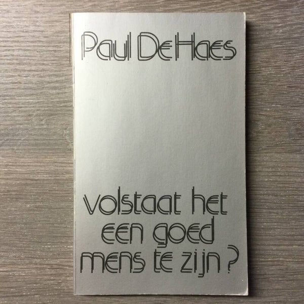 Volstaat het een goed mens te zijn? - Paul De Haes - 1983