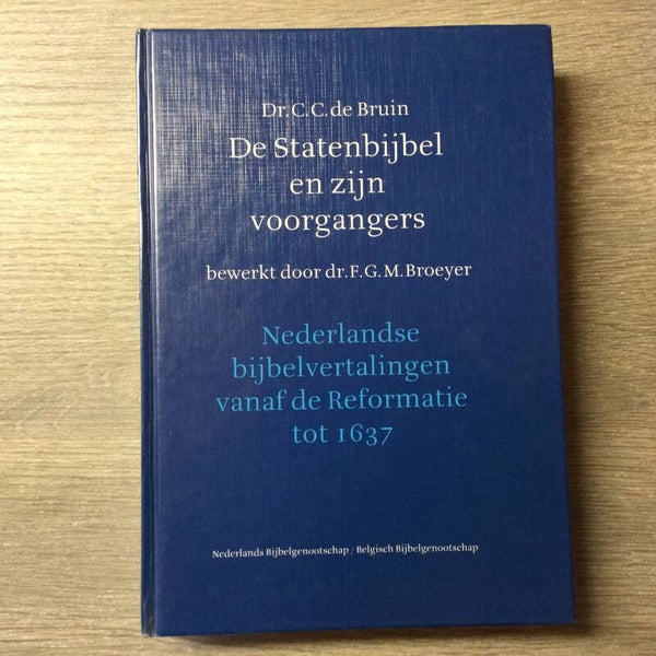 De Statenbijbel en zijn voorgangers - Dr. C.C. de Bruin - 1993