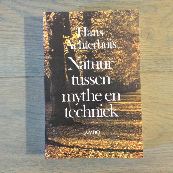 Natuur tussen mythe en techniek - Hans Achterhuis - 1995